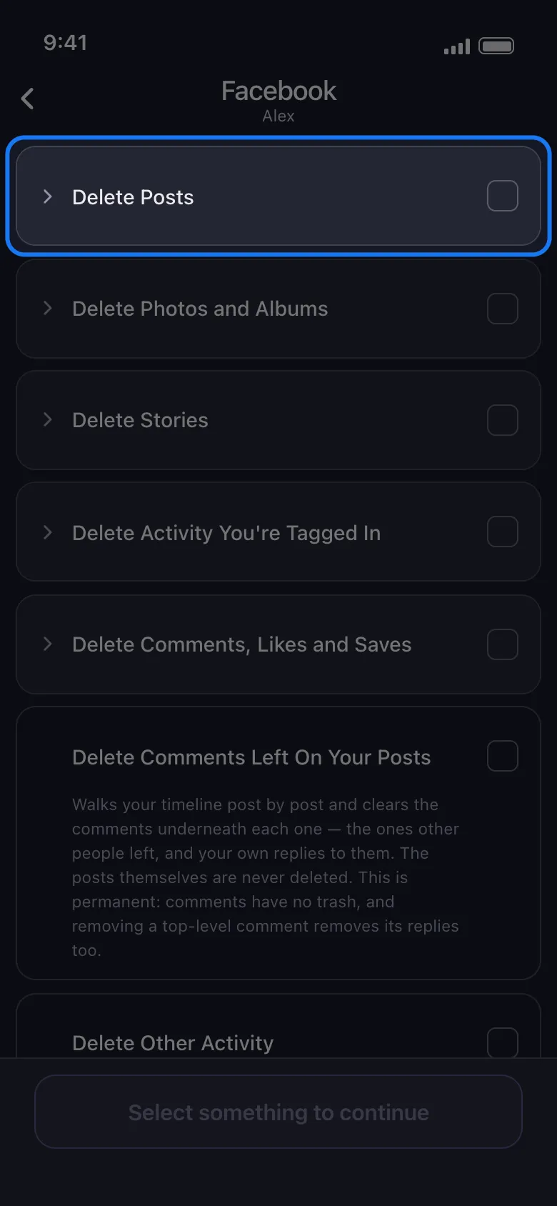 Unpost'un Facebook için neyi sileceğinizi seçtiğiniz ekranı; kapalı Delete Posts (gönderileri sil) grubu vurgulanmış, altında kapalı Delete Photos and Albums (fotoğrafları ve albümleri sil), Delete Stories (hikayeleri sil), Delete Activity You're Tagged In (etiketlendiğiniz etkinlikleri sil) ve Delete Comments, Likes and Saves (yorumları, beğenileri ve kaydedilenleri sil) grupları, sonra açıklamasıyla birlikte tek başına duran Delete Comments Left On Your Posts (gönderilerinize bırakılan yorumları sil) satırı; en altta hiçbir şey işaretlenmediği için soluk duran ve Select something to continue (devam etmek için bir şey seçin) yazan düğme