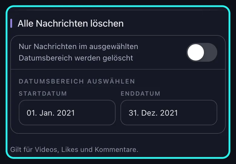 Nahaufnahme des hervorgehobenen Zeitraum-Abschnitts auf dem Bildschirm „Löschoptionen“ für TikTok: der Schalter „Alle Nachrichten löschen“ ist aus, und „Datumsbereich auswählen“ zeigt ein ausgefülltes Startdatum und Enddatum.