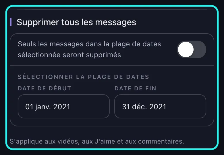 Gros plan sur la section de plage de dates mise en évidence de l'écran Options de suppression pour TikTok : l'interrupteur Supprimer tous les messages désactivé et Sélectionner la Plage de Dates affichant une Date de début et une Date de fin renseignées.
